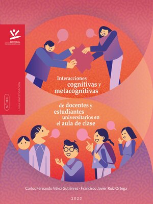 cover image of Interacciones cognitivas y metacognitivas de docentes y estudiantes universitarios en el aula de clase